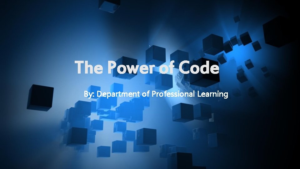 The Power of Code By: Department of Professional Learning 