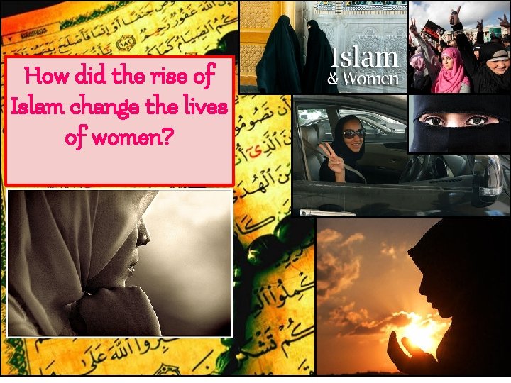 How did the rise of Islam change the lives of women? 