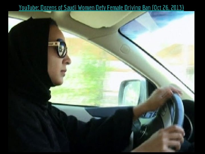 You. Tube: Dozens of Saudi Women Defy Female Driving Ban (Oct 26, 2013) 