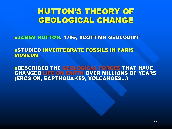 HUTTON’S THEORY OF GEOLOGICAL CHANGE n. JAMES HUTTON, 1795, SCOTTISH GEOLOGIST n. STUDIED MUSEUM