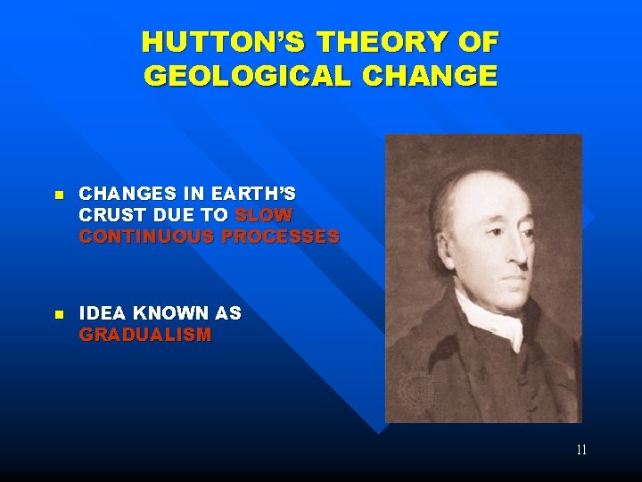 HUTTON’S THEORY OF GEOLOGICAL CHANGE n n CHANGES IN EARTH’S CRUST DUE TO SLOW