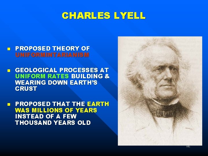 CHARLES LYELL n n n PROPOSED THEORY OF UNIFORMINTARIANISM GEOLOGICAL PROCESSES AT UNIFORM RATES