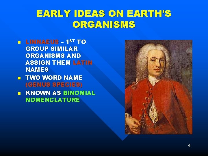 EARLY IDEAS ON EARTH’S ORGANISMS n n n LINNAEUS – 1 ST TO GROUP