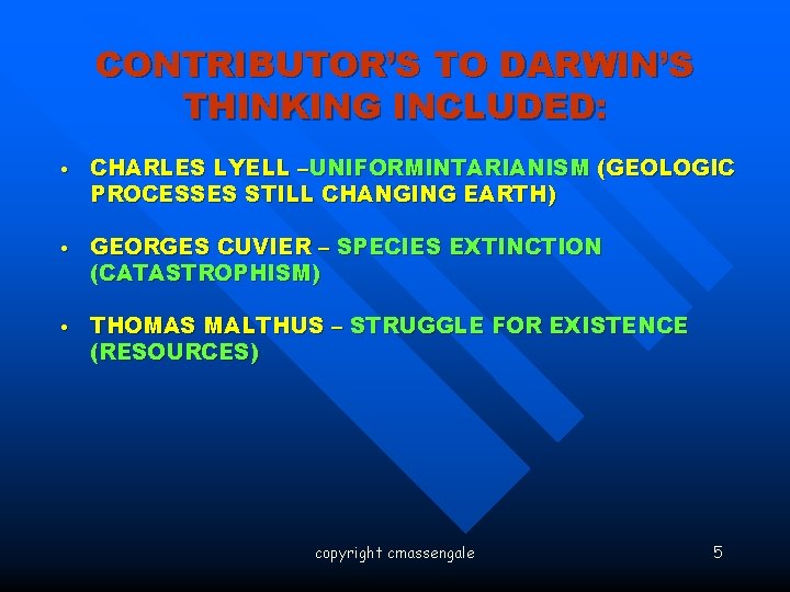 : CONTRIBUTOR’S TO DARWIN’S THINKING INCLUDED: • CHARLES LYELL –UNIFORMINTARIANISM (GEOLOGIC PROCESSES STILL CHANGING