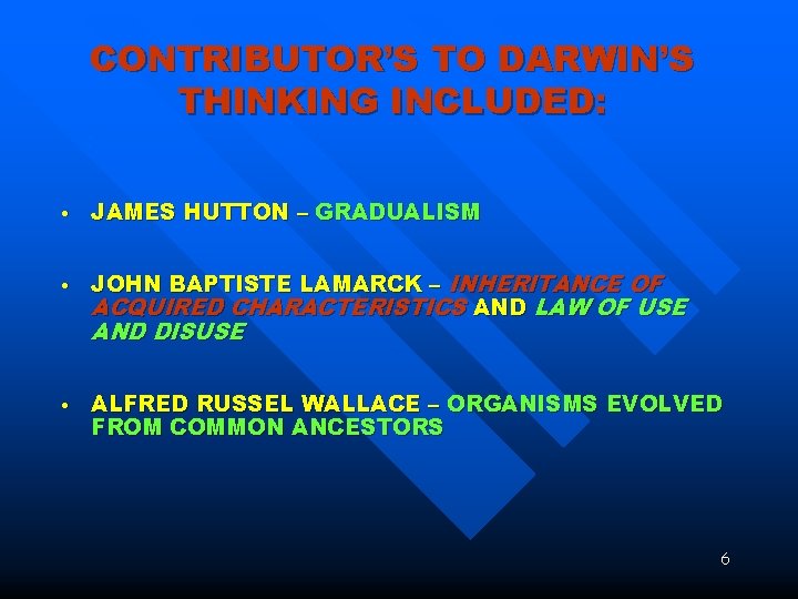 CONTRIBUTOR’S TO DARWIN’S THINKING INCLUDED: : • JAMES HUTTON – GRADUALISM • JOHN BAPTISTE