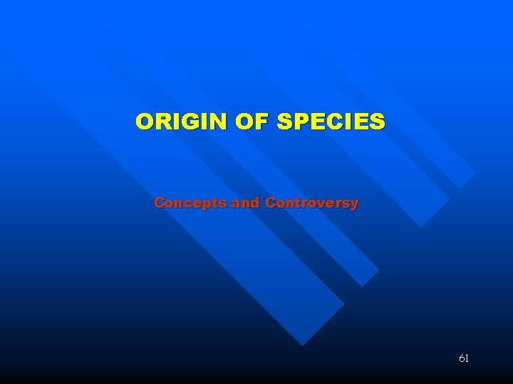 ORIGIN OF SPECIES Concepts and Controversy 61 
