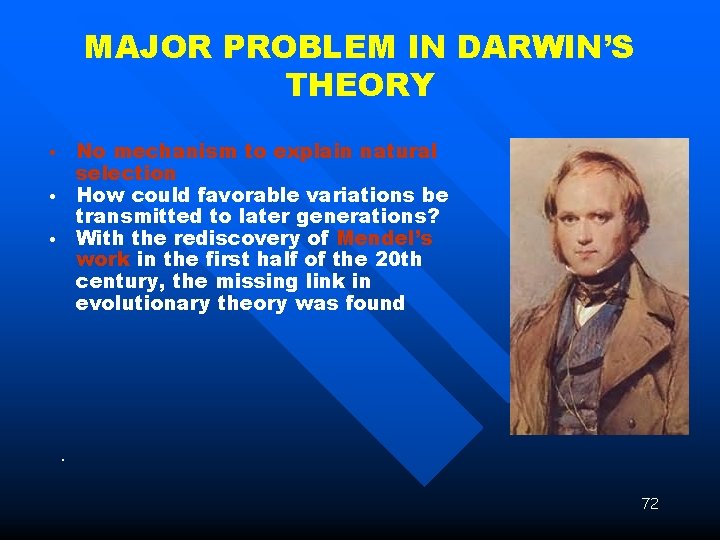 MAJOR PROBLEM IN DARWIN’S THEORY No mechanism to explain natural selection How could favorable