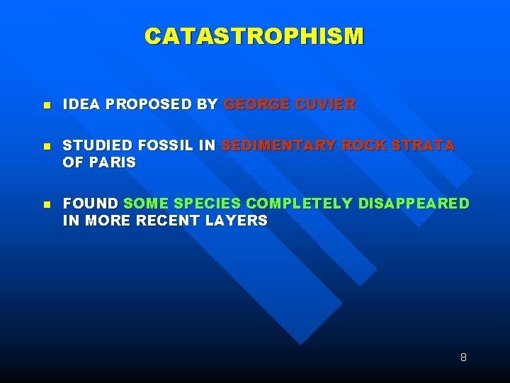 CATASTROPHISM n n n IDEA PROPOSED BY GEORGE CUVIER STUDIED FOSSIL IN SEDIMENTARY ROCK