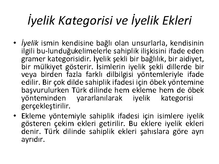 İyelik Kategorisi ve İyelik Ekleri • İyelik ismin kendisine bağlı olan unsurlarla, kendisinin ilgili İyelik Kategorisi ve İyelik Ekleri • İyelik ismin kendisine bağlı olan unsurlarla, kendisinin ilgili