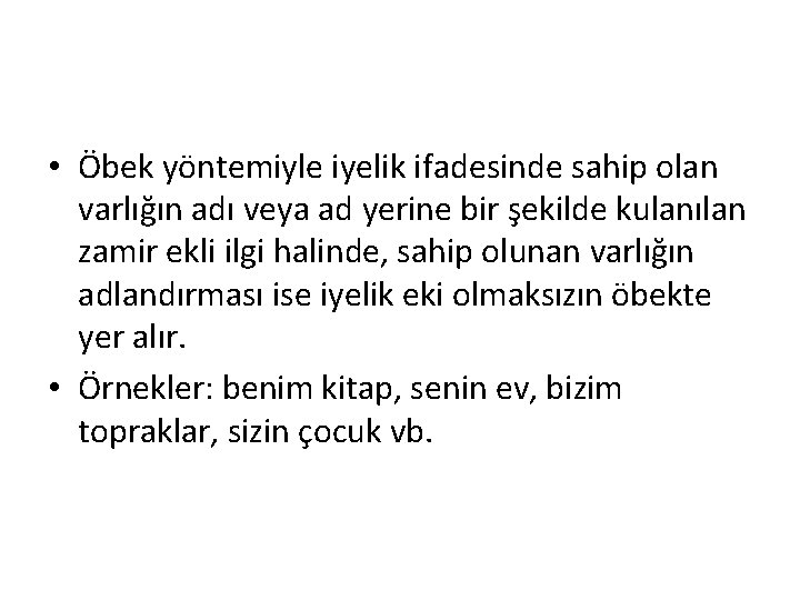 • Öbek yöntemiyle iyelik ifadesinde sahip olan varlığın adı veya ad yerine bir • Öbek yöntemiyle iyelik ifadesinde sahip olan varlığın adı veya ad yerine bir