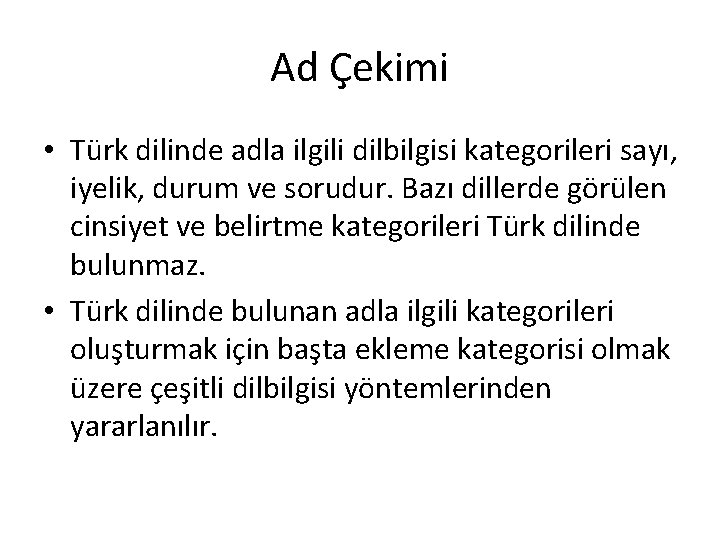 Ad Çekimi • Türk dilinde adla ilgili dilbilgisi kategorileri sayı, iyelik, durum ve sorudur. Ad Çekimi • Türk dilinde adla ilgili dilbilgisi kategorileri sayı, iyelik, durum ve sorudur.