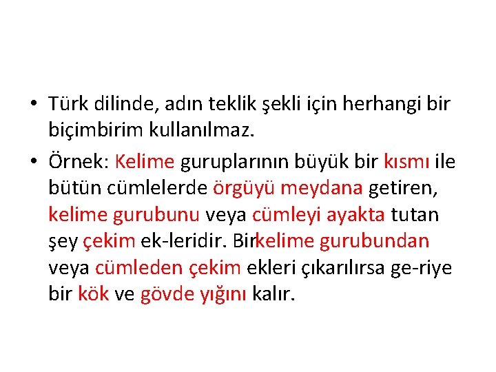 • Türk dilinde, adın teklik şekli için herhangi bir biçimbirim kullanılmaz. • Örnek: • Türk dilinde, adın teklik şekli için herhangi bir biçimbirim kullanılmaz. • Örnek: