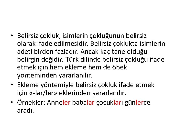 • Belirsiz çokluk, isimlerin çokluğunun belirsiz olarak ifade edilmesidir. Belirsiz çoklukta isimlerin adeti • Belirsiz çokluk, isimlerin çokluğunun belirsiz olarak ifade edilmesidir. Belirsiz çoklukta isimlerin adeti