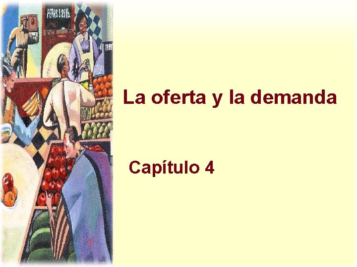 La oferta y la demanda Capítulo 4 La oferta y la demanda Capítulo 4