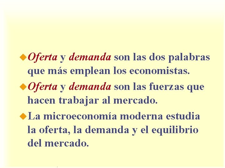 u. Oferta y demanda son las dos palabras que más emplean los economistas. u. u. Oferta y demanda son las dos palabras que más emplean los economistas. u.