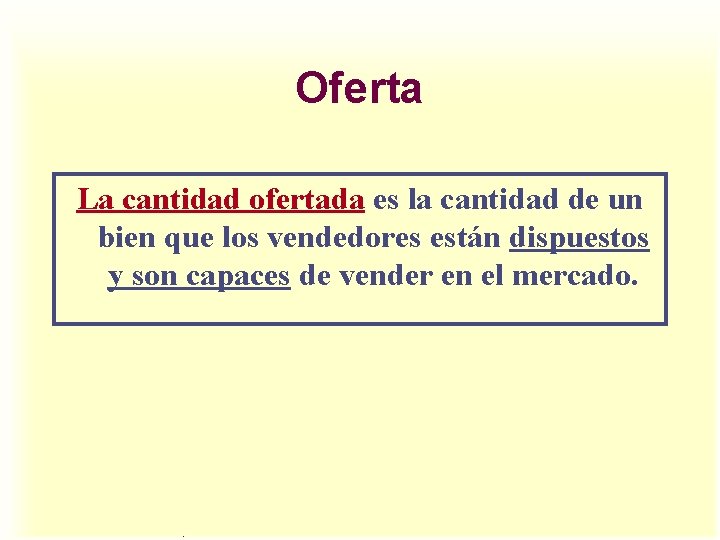 Oferta La cantidad ofertada es la cantidad de un bien que los vendedores están Oferta La cantidad ofertada es la cantidad de un bien que los vendedores están