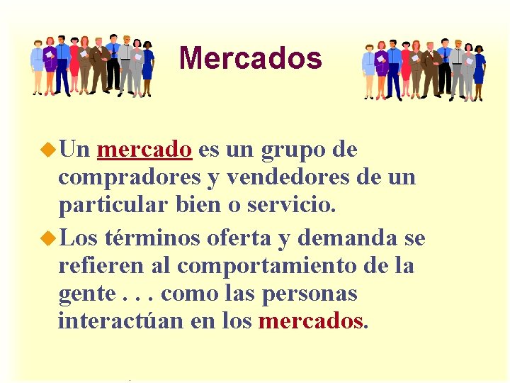 Mercados u. Un mercado es un grupo de compradores y vendedores de un particular Mercados u. Un mercado es un grupo de compradores y vendedores de un particular