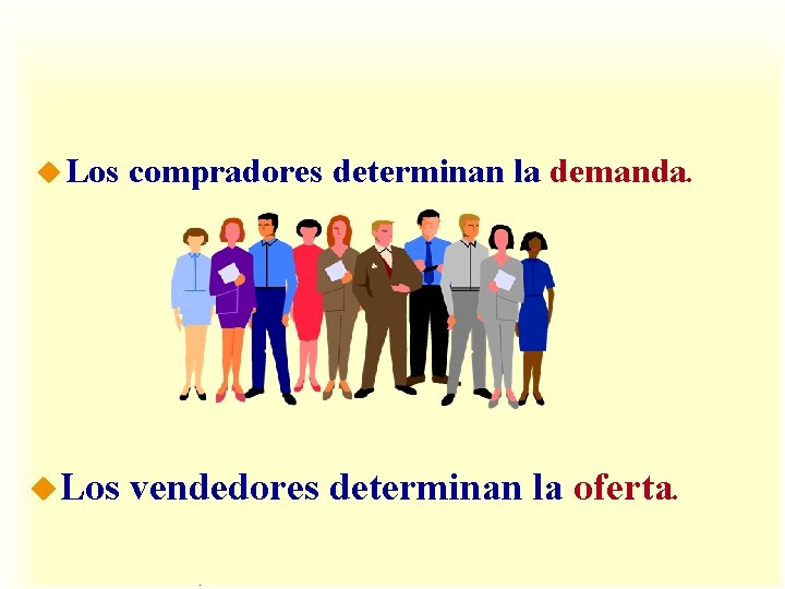 u Los compradores determinan la demanda. u. Los vendedores determinan la oferta. . u Los compradores determinan la demanda. u. Los vendedores determinan la oferta. .