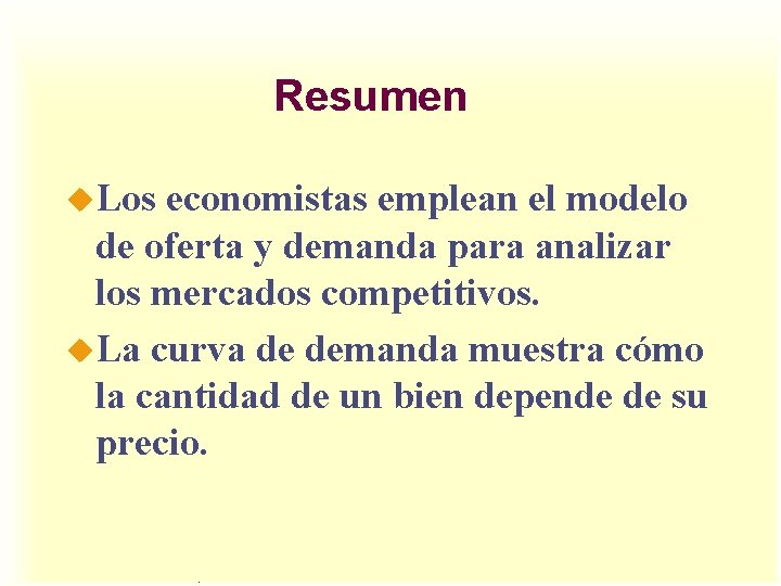 Resumen u. Los economistas emplean el modelo de oferta y demanda para analizar los Resumen u. Los economistas emplean el modelo de oferta y demanda para analizar los