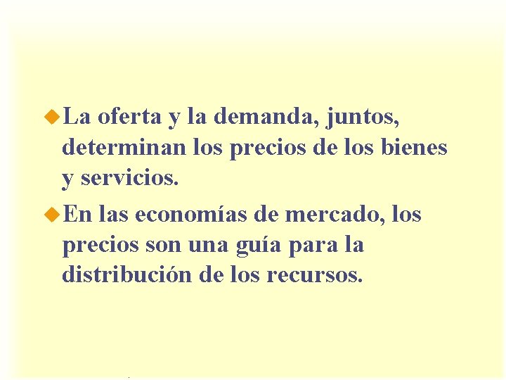 u. La oferta y la demanda, juntos, determinan los precios de los bienes y u. La oferta y la demanda, juntos, determinan los precios de los bienes y