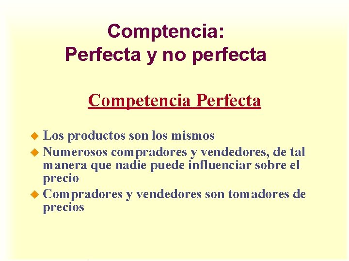Comptencia: Perfecta y no perfecta Competencia Perfecta u Los productos son los mismos u Comptencia: Perfecta y no perfecta Competencia Perfecta u Los productos son los mismos u