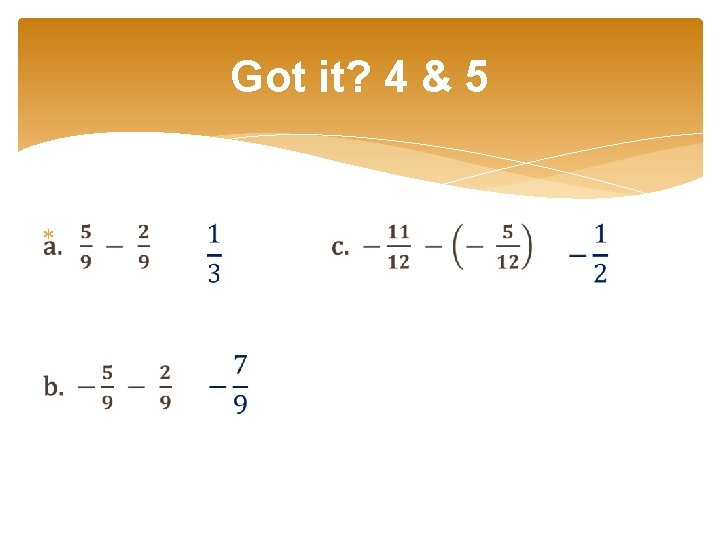 Got it? 4 & 5 Got it? 4 & 5