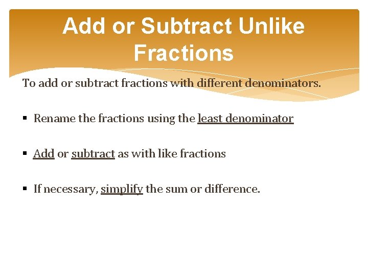 Add or Subtract Unlike Fractions To add or subtract fractions with different denominators. § Add or Subtract Unlike Fractions To add or subtract fractions with different denominators. §