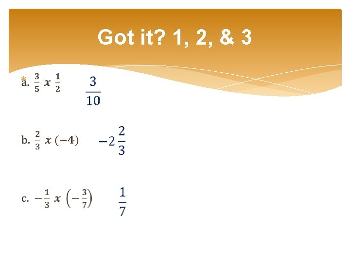 Got it? 1, 2, & 3 Got it? 1, 2, & 3
