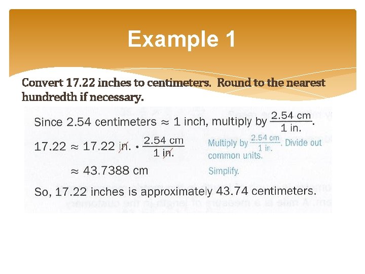 Example 1 Convert 17. 22 inches to centimeters. Round to the nearest hundredth if Example 1 Convert 17. 22 inches to centimeters. Round to the nearest hundredth if