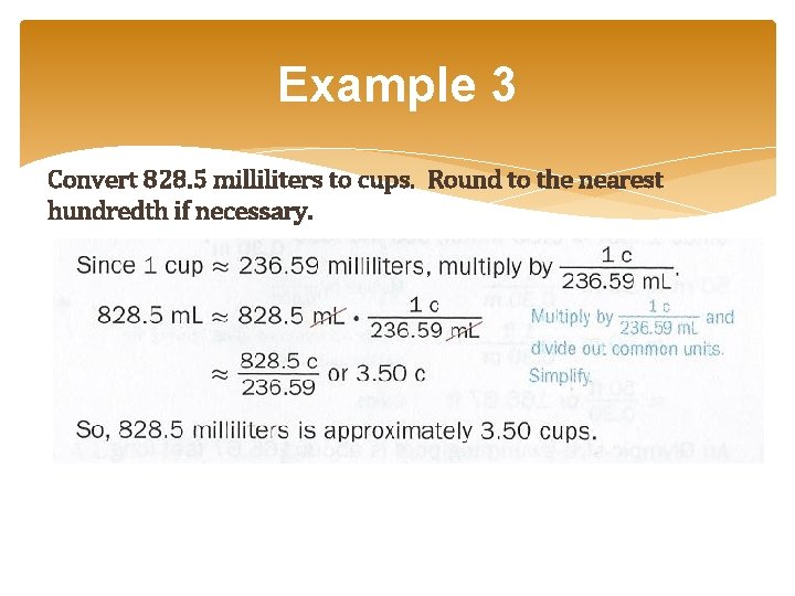Example 3 Convert 828. 5 milliliters to cups. Round to the nearest hundredth if Example 3 Convert 828. 5 milliliters to cups. Round to the nearest hundredth if