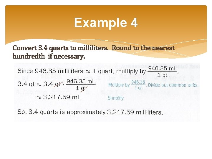 Example 4 Convert 3. 4 quarts to milliliters. Round to the nearest hundredth if Example 4 Convert 3. 4 quarts to milliliters. Round to the nearest hundredth if