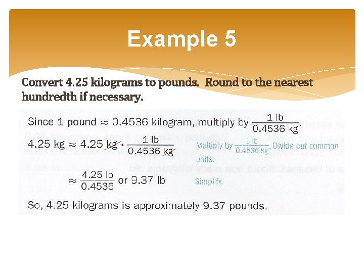 Example 5 Convert 4. 25 kilograms to pounds. Round to the nearest hundredth if Example 5 Convert 4. 25 kilograms to pounds. Round to the nearest hundredth if