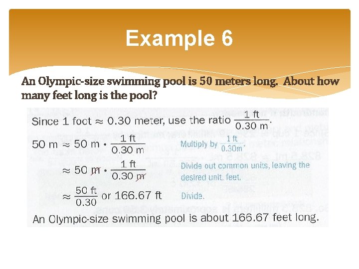 Example 6 An Olympic-size swimming pool is 50 meters long. About how many feet Example 6 An Olympic-size swimming pool is 50 meters long. About how many feet