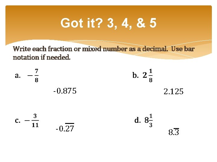 Got it? 3, 4, & 5 Write each fraction or mixed number as a Got it? 3, 4, & 5 Write each fraction or mixed number as a