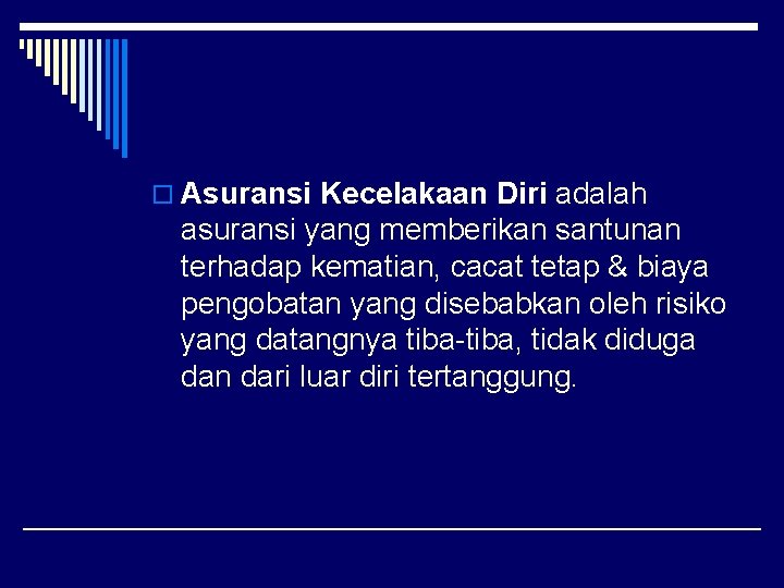 o Asuransi Kecelakaan Diri adalah asuransi yang memberikan santunan terhadap kematian, cacat tetap &