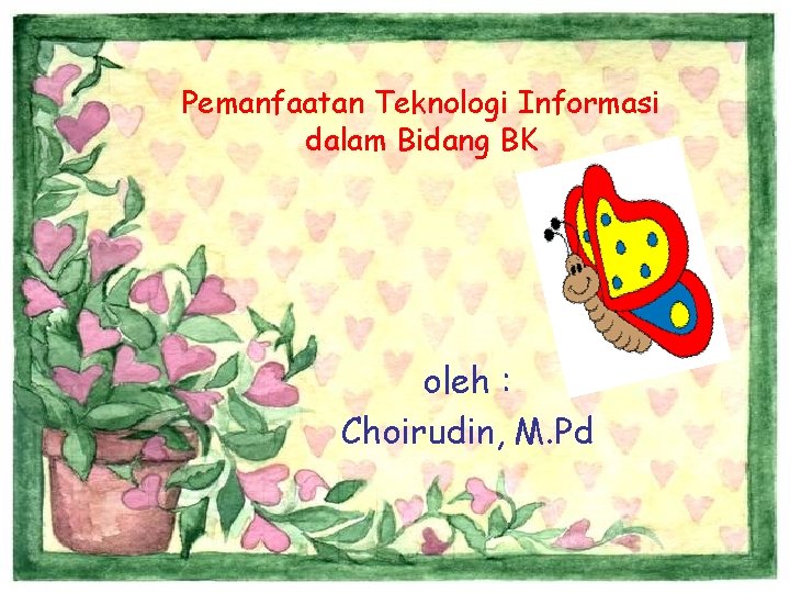 Pemanfaatan Teknologi Informasi dalam Bidang BK oleh : Choirudin, M. Pd 