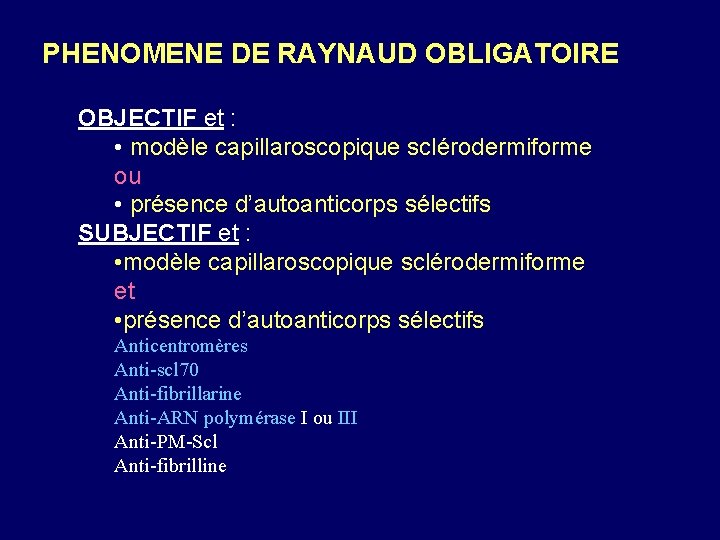 PHENOMENE DE RAYNAUD OBLIGATOIRE OBJECTIF et : • modèle capillaroscopique sclérodermiforme ou • présence