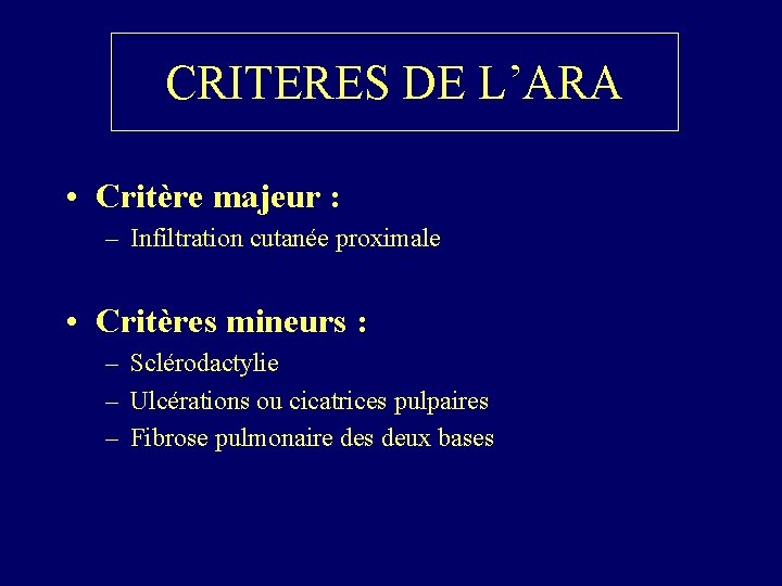 CRITERES DE L’ARA • Critère majeur : – Infiltration cutanée proximale • Critères mineurs