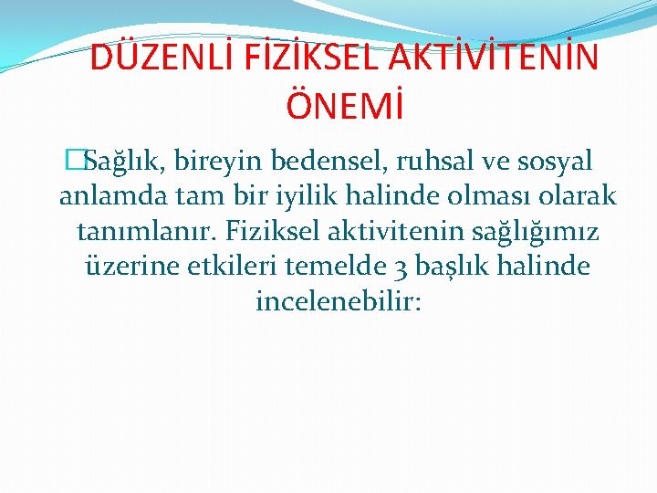 DÜZENLİ FİZİKSEL AKTİVİTENİN ÖNEMİ �Sağlık, bireyin bedensel, ruhsal ve sosyal anlamda tam bir iyilik