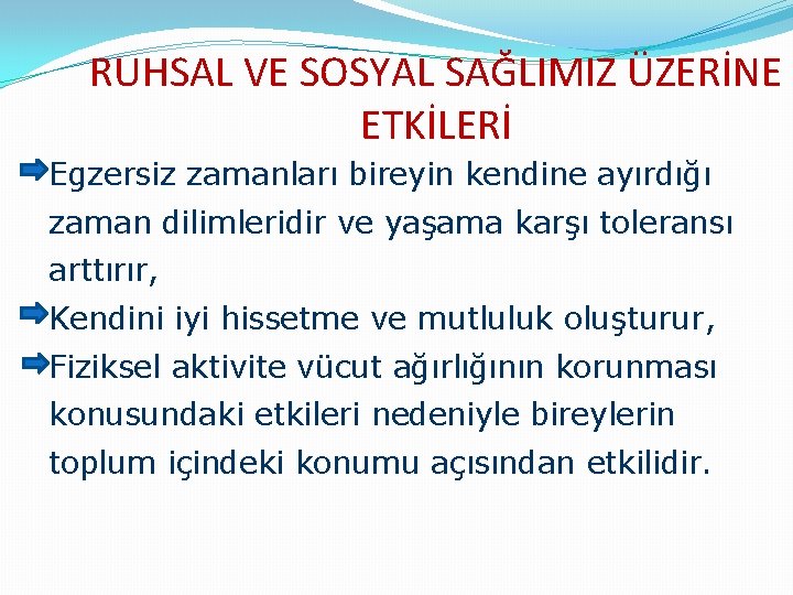 RUHSAL VE SOSYAL SAĞLIMIZ ÜZERİNE ETKİLERİ Egzersiz zamanları bireyin kendine ayırdığı zaman dilimleridir ve