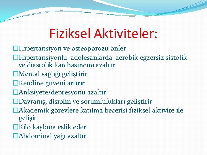 Fiziksel Aktiviteler: �Hipertansiyon ve osteoporozu önler �Hipertansiyonlu adolesanlarda aerobik egzersiz sistolik ve diastolik kan