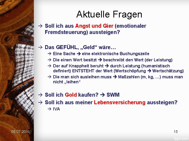 Aktuelle Fragen Soll ich aus Angst und Gier (emotionaler Fremdsteuerung) aussteigen? Das GEFÜHL, „Geld“