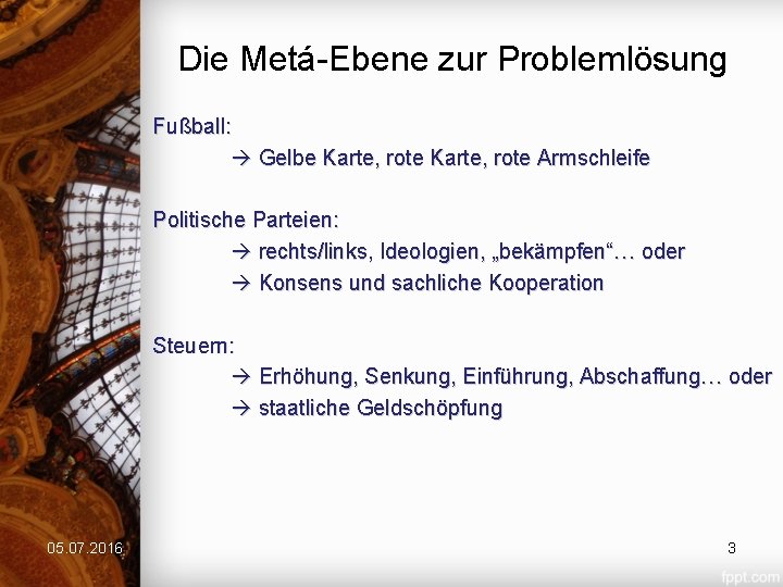 Die Metá-Ebene zur Problemlösung Fußball: Gelbe Karte, rote Armschleife Politische Parteien: rechts/links, Ideologien, „bekämpfen“…