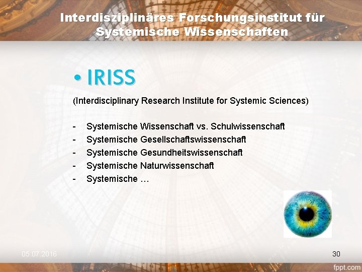 Interdisziplinäres Forschungsinstitut für Systemische Wissenschaften • IRISS (Interdisciplinary Research Institute for Systemic Sciences) -
