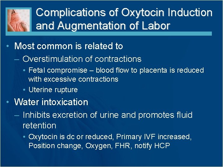 Complications of Oxytocin Induction and Augmentation of Labor • Most common is related to