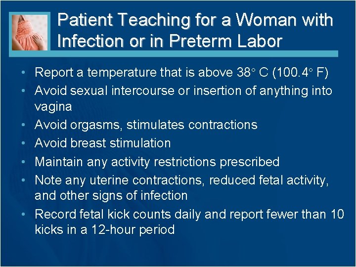 Patient Teaching for a Woman with Infection or in Preterm Labor • Report a