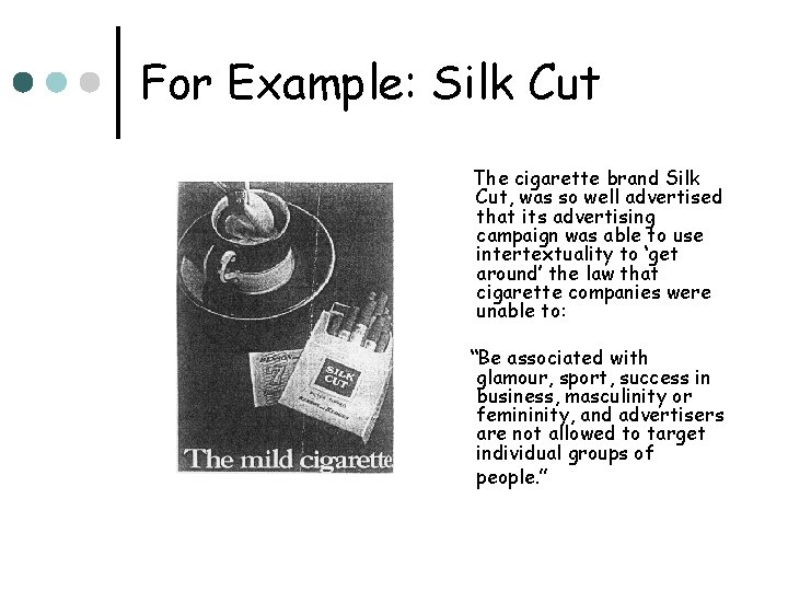 For Example: Silk Cut The cigarette brand Silk Cut, was so well advertised that
