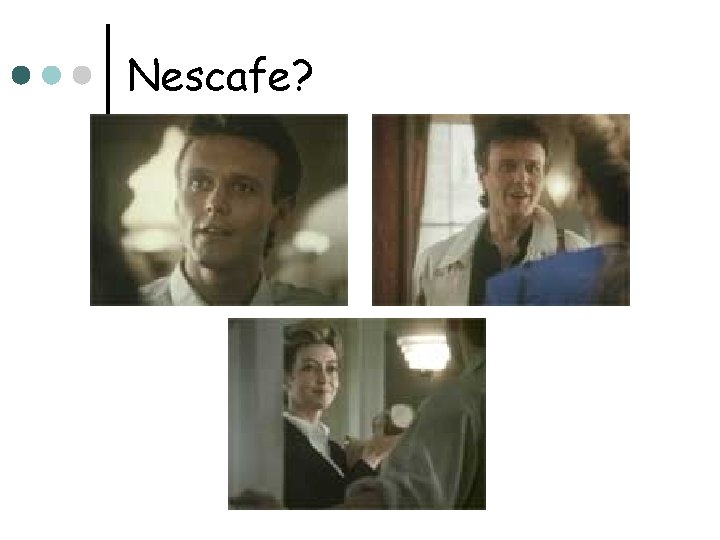 Nescafe? 