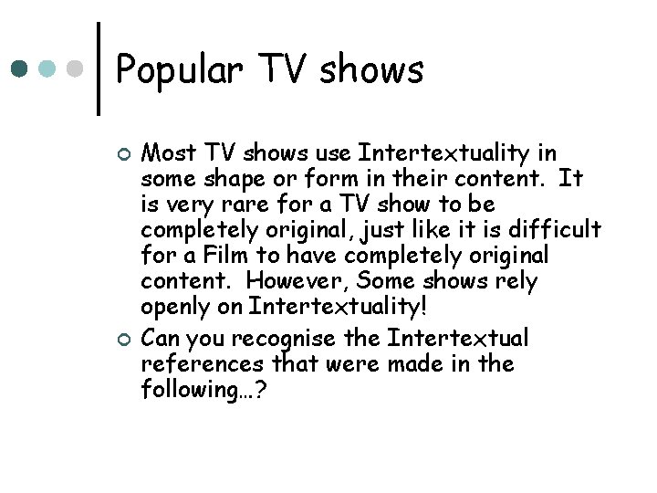 Popular TV shows ¢ ¢ Most TV shows use Intertextuality in some shape or