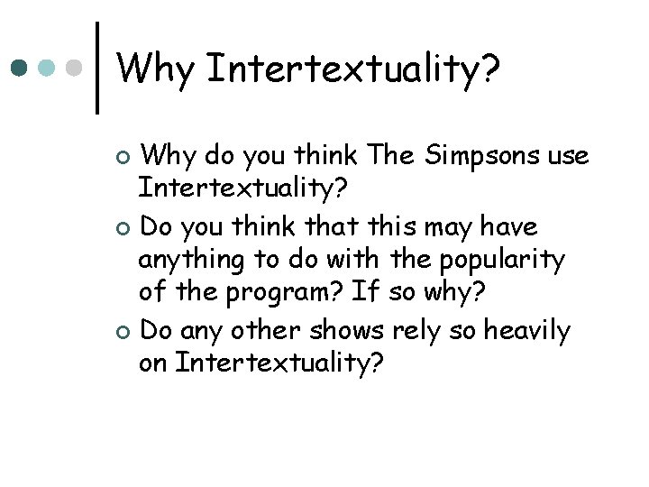 Why Intertextuality? Why do you think The Simpsons use Intertextuality? ¢ Do you think